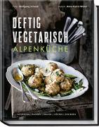 Deftig vegetarisch - Alpenküche